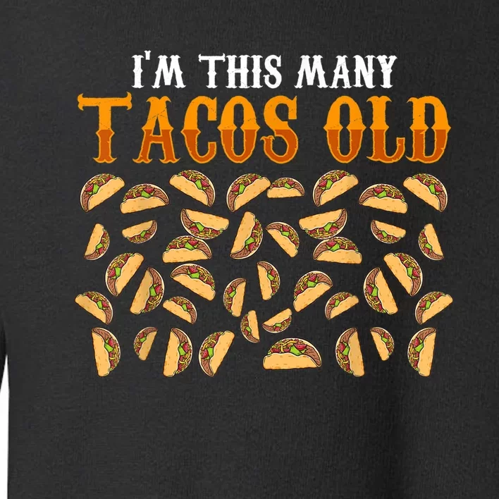 Funny 40 Year Old Taco Lovers Gag Gift, 40th Birthday Toddler Sweatshirt