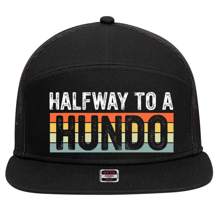 Funny 50th Birthday Gag Halfway To 100 Halfway To A Hundo 7 Panel Mesh Trucker Snapback Hat