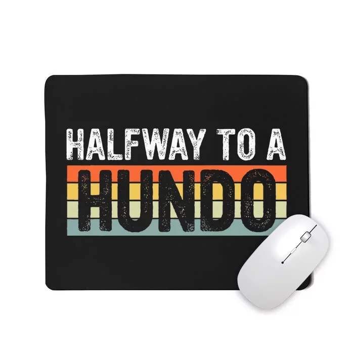 Funny 50th Birthday Gag Halfway To 100 Halfway To A Hundo Mousepad