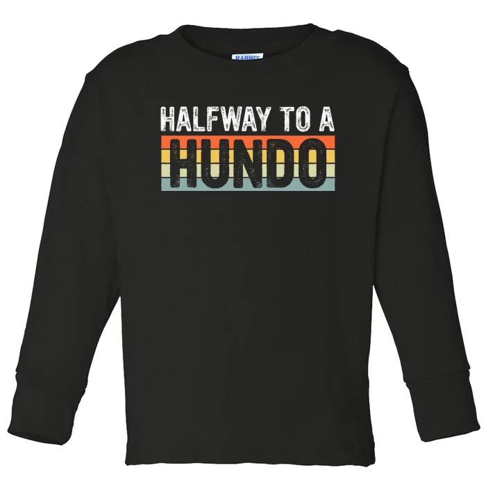 Funny 50th Birthday Gag Halfway To 100 Halfway To A Hundo Toddler Long Sleeve Shirt