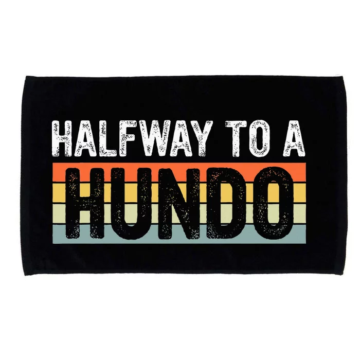 Funny 50th Birthday Gag Halfway To 100 Halfway To A Hundo Microfiber Hand Towel