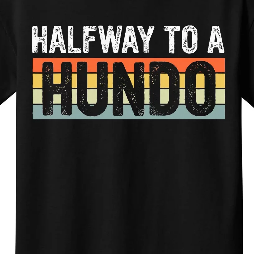 Funny 50th Birthday Gag Halfway To 100 Halfway To A Hundo Kids T-Shirt