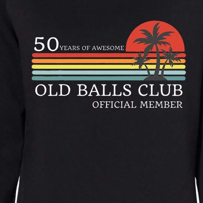 Funny 50th Birthday 50 Years Of Awesome Old Balls Club Womens California Wash Sweatshirt