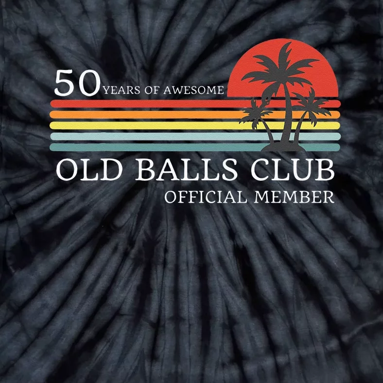 Funny 50th Birthday 50 Years Of Awesome Old Balls Club Tie-Dye T-Shirt