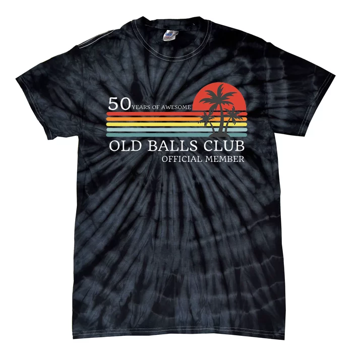 Funny 50th Birthday 50 Years Of Awesome Old Balls Club Tie-Dye T-Shirt