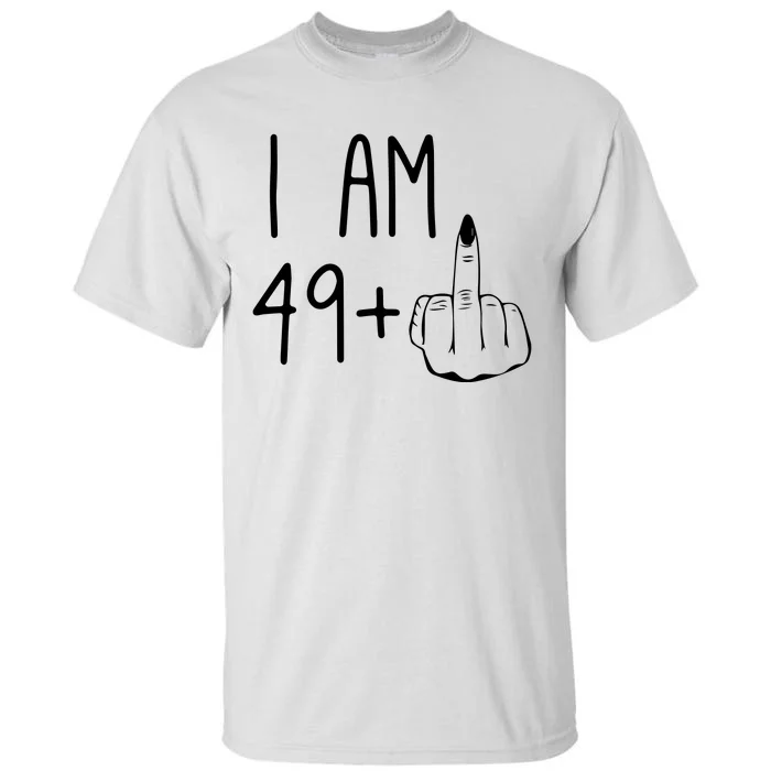 Funny 50th Birthday Women Girl: I Am 49 Plus 1 Middle Finger Tall T-Shirt