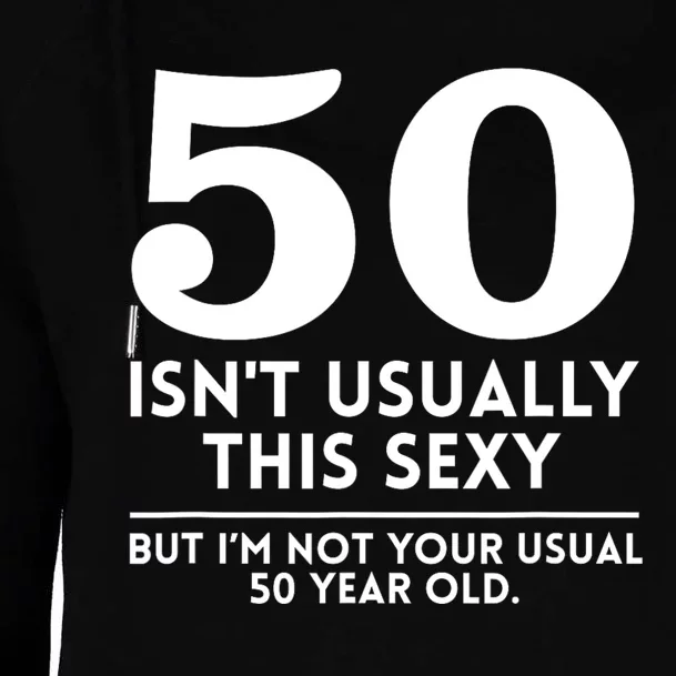 Funny 50th Birthday Humor 50 Isnt Usually This Sexy Joke Womens Funnel Neck Pullover Hood