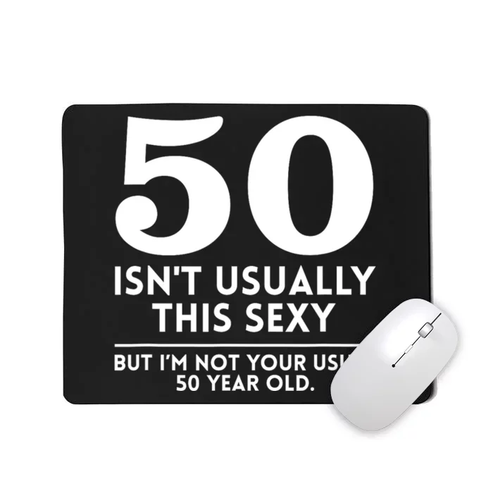 Funny 50th Birthday Humor 50 Isnt Usually This Sexy Joke Mousepad