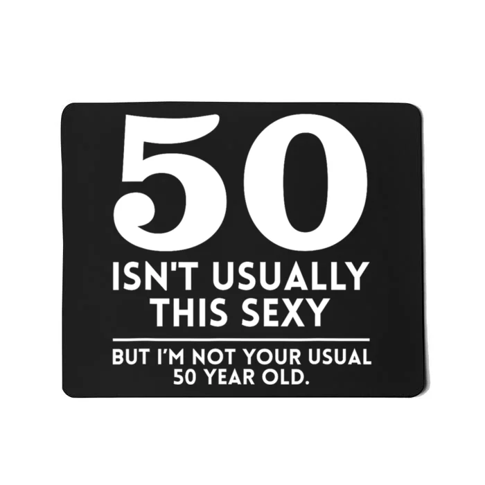 Funny 50th Birthday Humor 50 Isnt Usually This Sexy Joke Mousepad