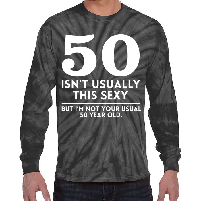 Funny 50th Birthday Humor 50 Isnt Usually This Sexy Joke Tie-Dye Long Sleeve Shirt