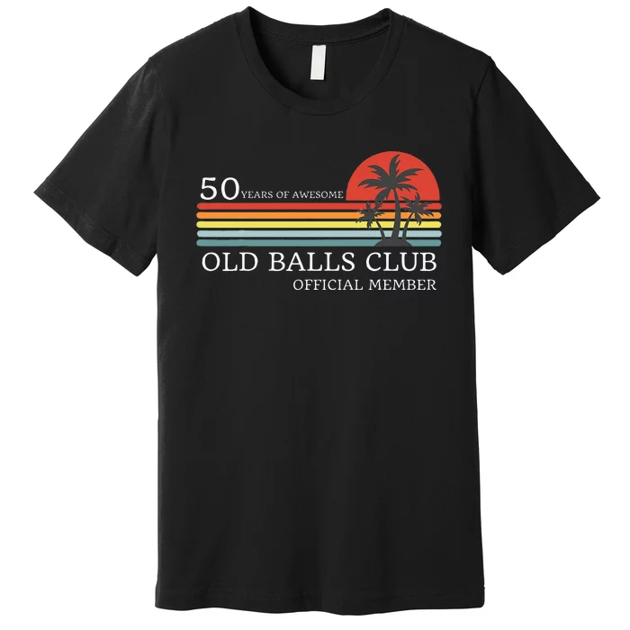 Funny 50th Birthday 50 Years Of Awesome Old Balls Club Premium T-Shirt