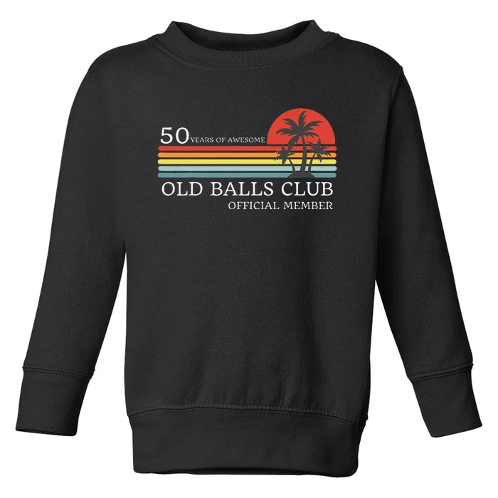 Funny 50th Birthday 50 Years Of Awesome Old Balls Club Toddler Sweatshirt