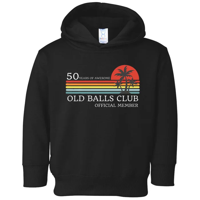 Funny 50th Birthday 50 Years Of Awesome Old Balls Club Toddler Hoodie