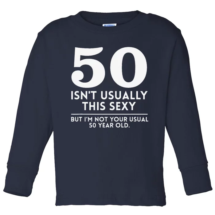 Funny 50th Birthday Humor 50 Isnt Usually This Sexy Joke Toddler Long Sleeve Shirt