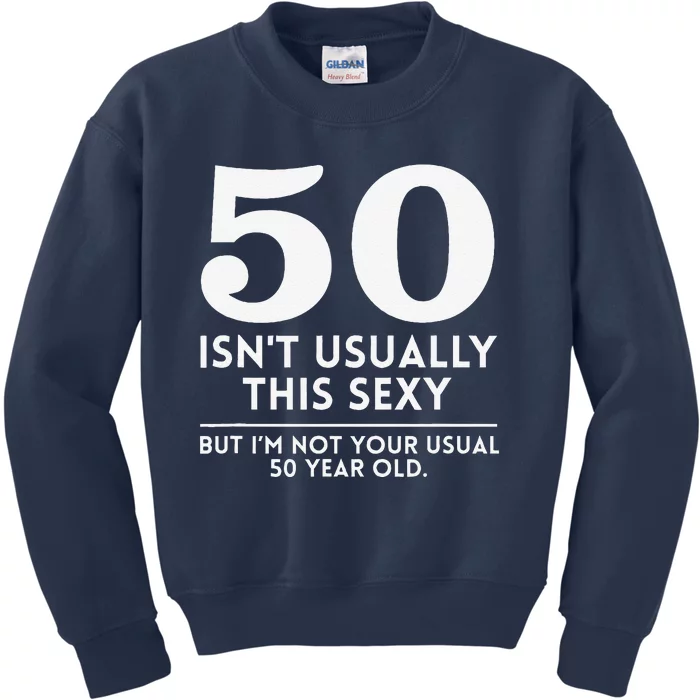 Funny 50th Birthday Humor 50 Isnt Usually This Sexy Joke Kids Sweatshirt