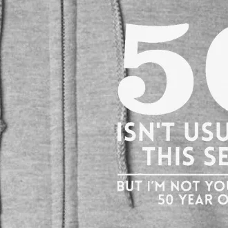 Funny 50th Birthday Humor 50 Isnt Usually This Sexy Joke Full Zip Hoodie