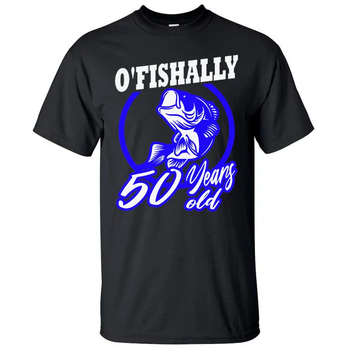 Funny 50th Birthday Fishing Fisherman Fifty Years Old Gift Tall T-Shirt