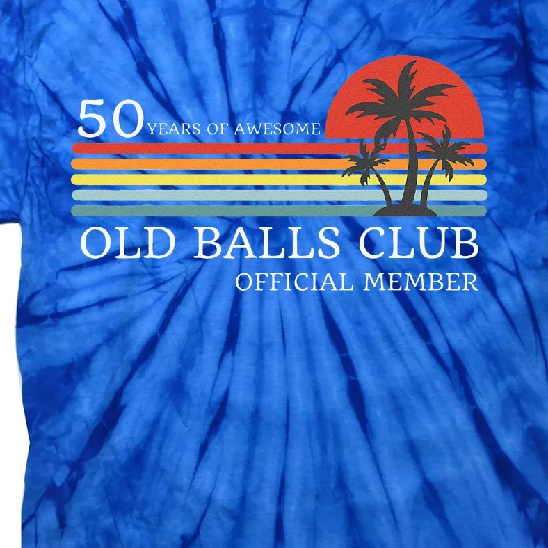 Funny 50th Birthday 50 Years of Awesome Old Balls Club Tie-Dye T-Shirt