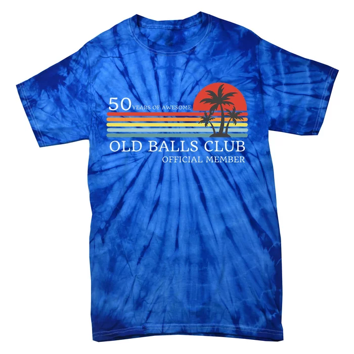 Funny 50th Birthday 50 Years of Awesome Old Balls Club Tie-Dye T-Shirt