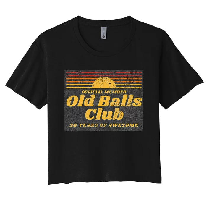 Funny 50th Birthday Old Balls Club 50 Years Of Awesome Women's Crop Top Tee