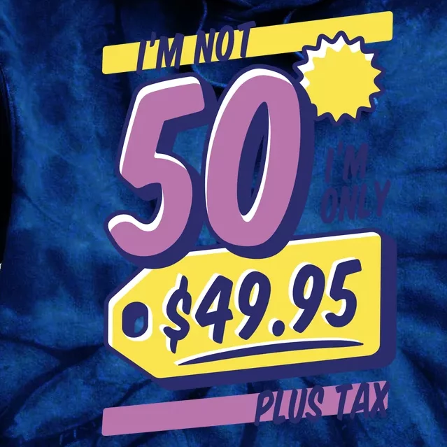 Funny 50th Birthday Plus Tax Tie Dye Hoodie