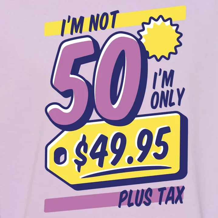 Funny 50th Birthday Plus Tax Garment-Dyed Sweatshirt