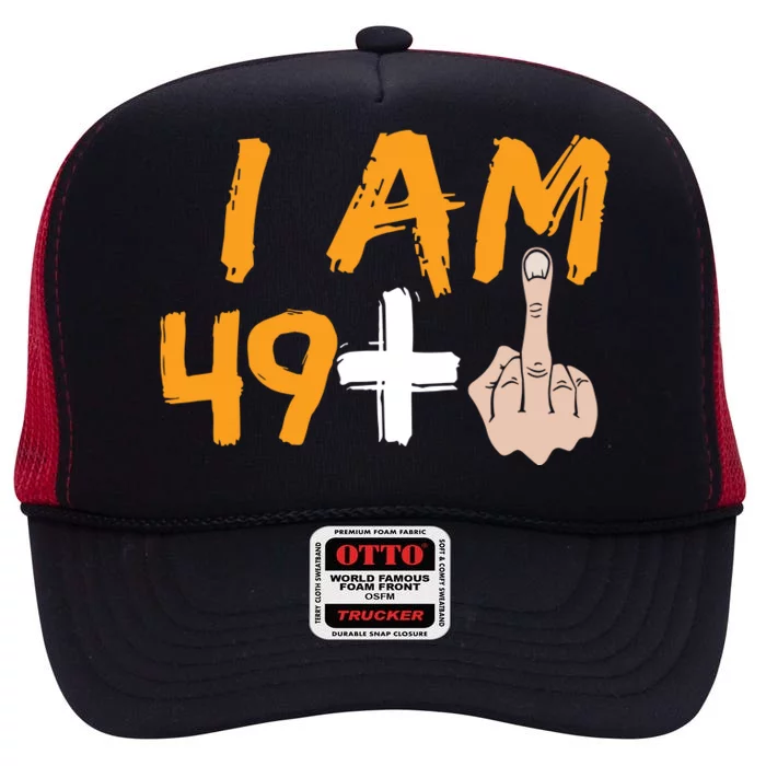 Funny 50th Birthday Gift I Am 49 Plus Middle Finger High Crown Mesh Trucker Hat