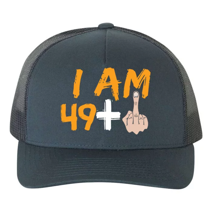 Funny 50th Birthday Gift I Am 49 Plus Middle Finger Yupoong Adult 5-Panel Trucker Hat