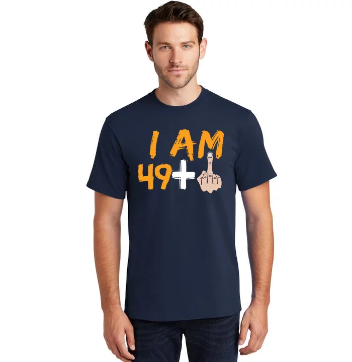 Funny 50th Birthday Gift I Am 49 Plus Middle Finger Tall T-Shirt