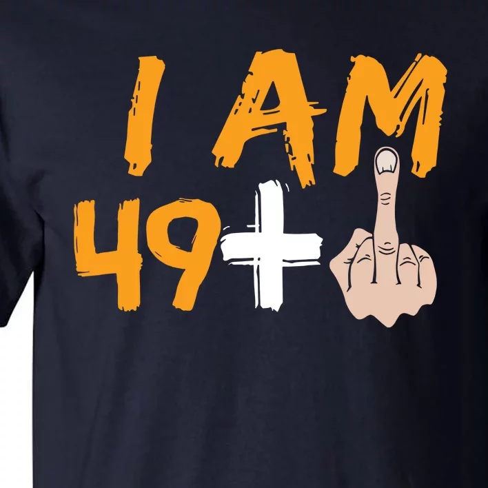 Funny 50th Birthday Gift I Am 49 Plus Middle Finger Tall T-Shirt