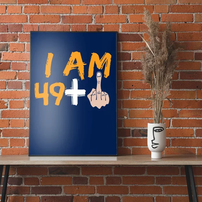 Funny 50th Birthday Gift I Am 49 Plus Middle Finger Poster