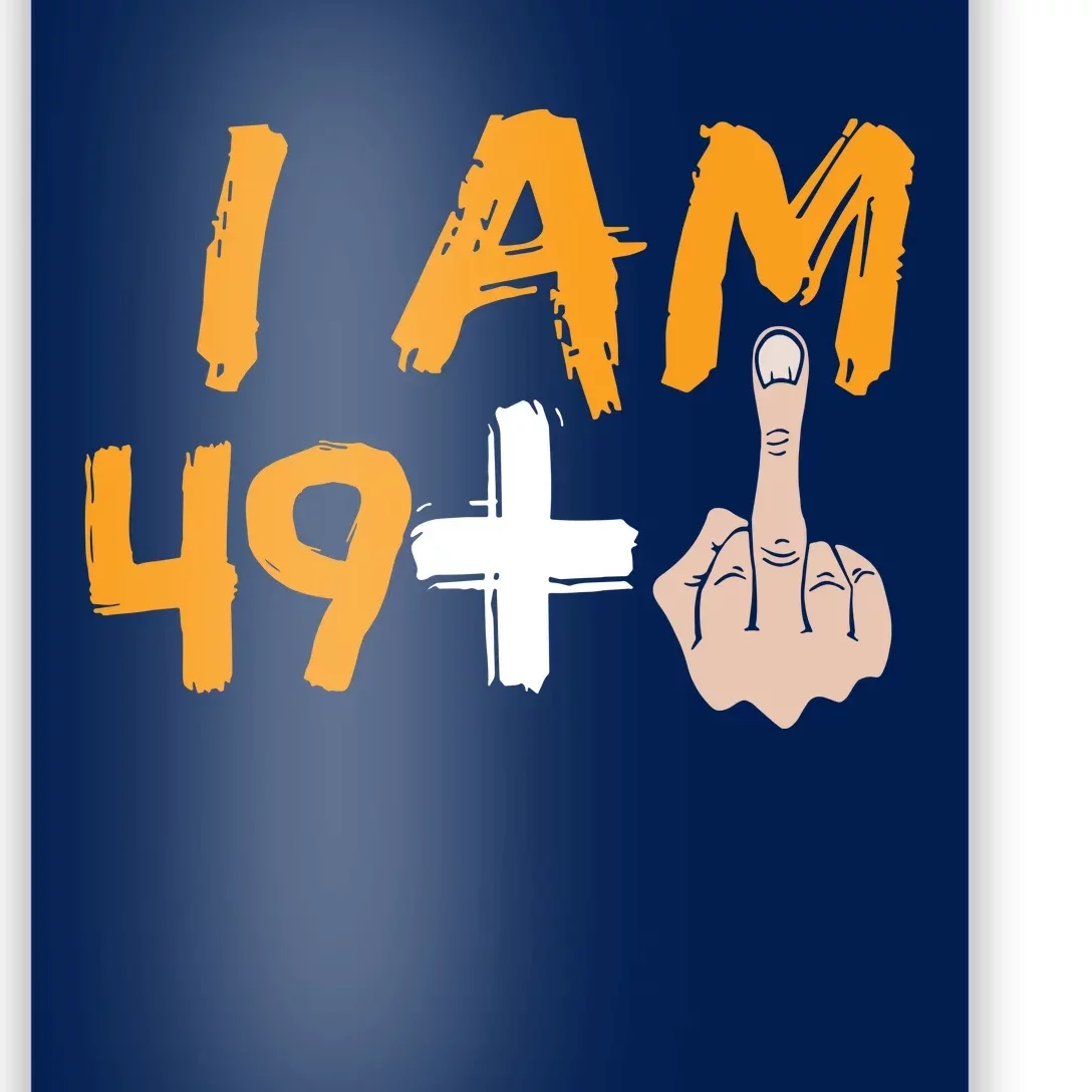 Funny 50th Birthday Gift I Am 49 Plus Middle Finger Poster