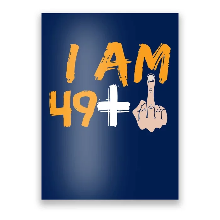 Funny 50th Birthday Gift I Am 49 Plus Middle Finger Poster