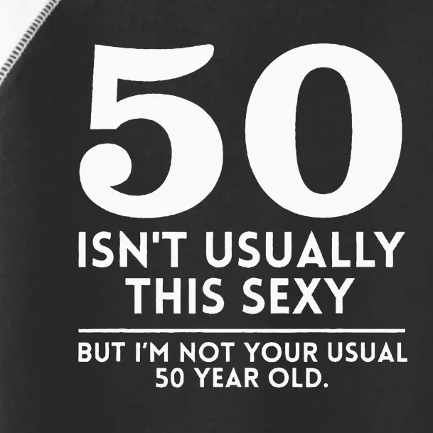 Funny 50th Birthday Humor 50 Isn't Usually This Sexy Joke Toddler Fine Jersey T-Shirt