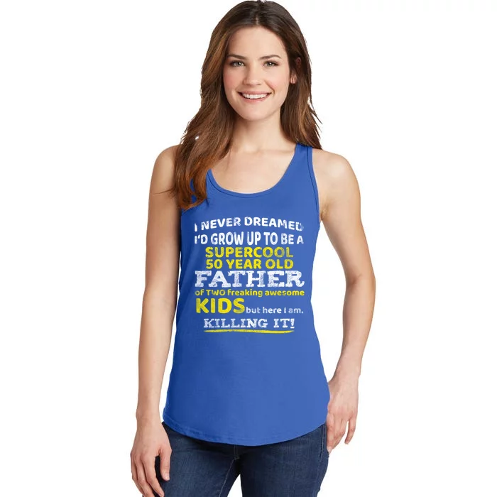 Funny 50th Birthday Gift For Father Dad From Fifty Year Great Gift Ladies Essential Tank