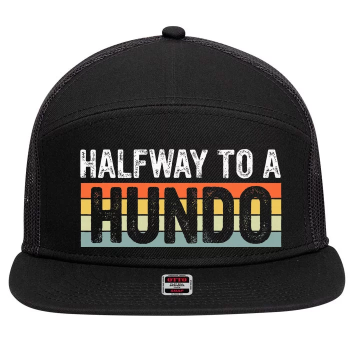 Funny 50th Birthday Gag Halfway To 100 Halfway To A Hundo 7 Panel Mesh Trucker Snapback Hat