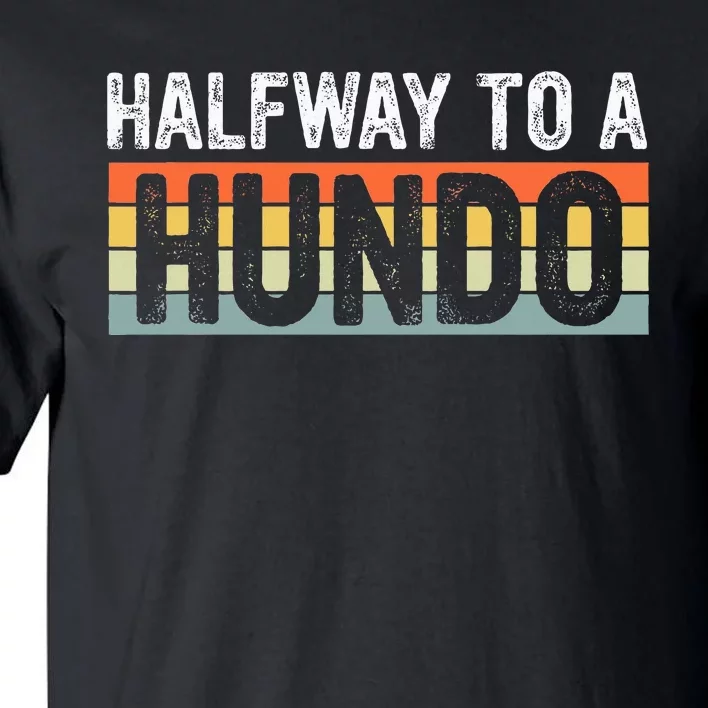 Funny 50th Birthday Gag Halfway To 100 Halfway To A Hundo Tall T-Shirt