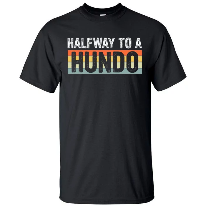 Funny 50th Birthday Gag Halfway To 100 Halfway To A Hundo Tall T-Shirt