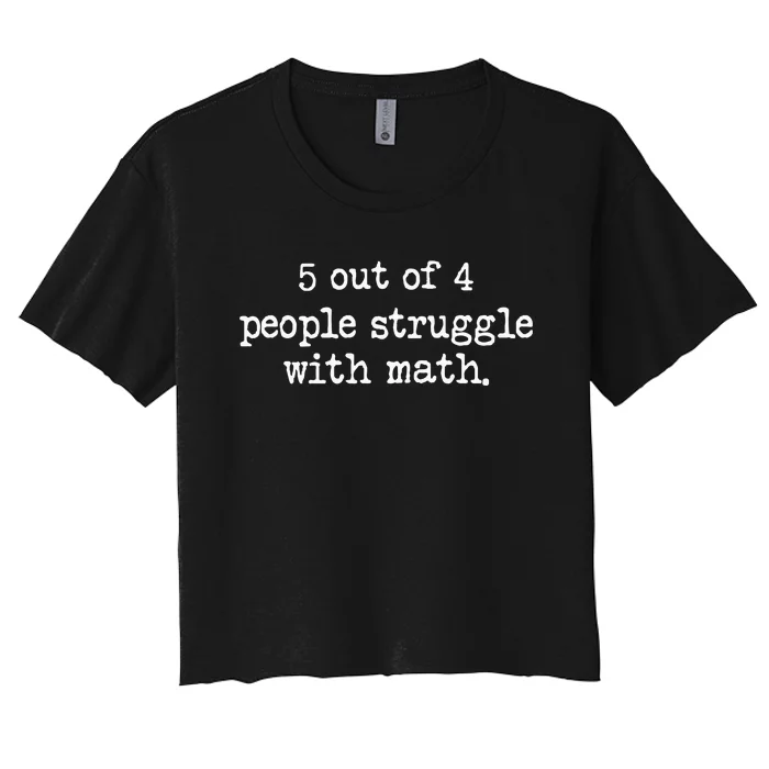 Funny 5 Out Of 4 People Struggle With Math Women's Crop Top Tee