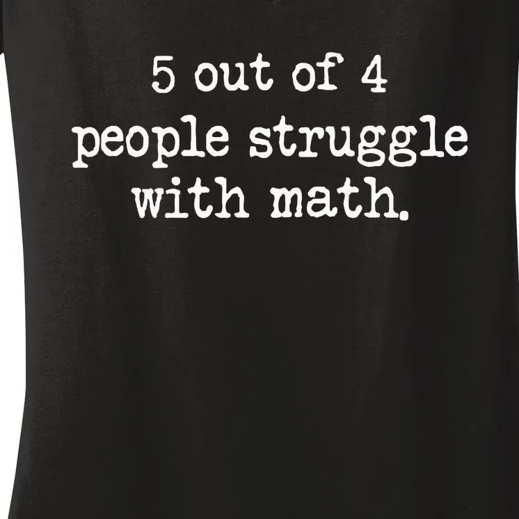 Funny 5 Out Of 4 People Struggle With Math Women's V-Neck T-Shirt