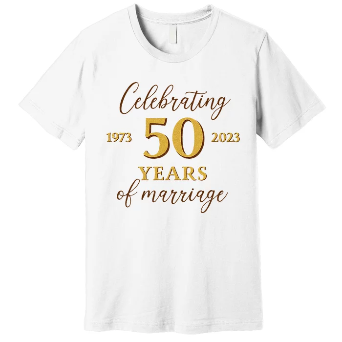 Funny 50 Years Of Marriage 1973 50th Wedding Anniversary Premium T-Shirt