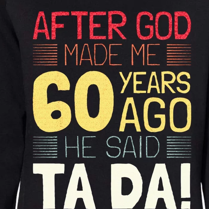 Funny 60th Birthday I God Said Ta Da! I 60 Year Old Womens California Wash Sweatshirt