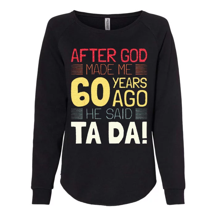 Funny 60th Birthday I God Said Ta Da! I 60 Year Old Womens California Wash Sweatshirt