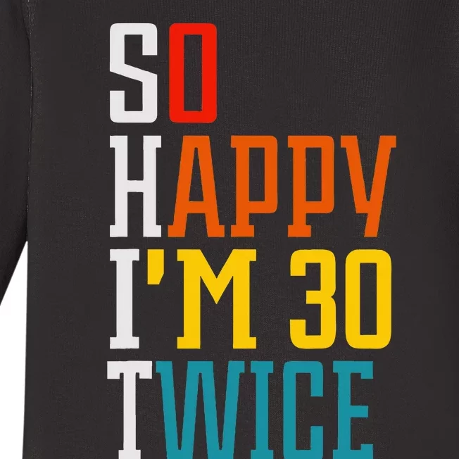 Funny 60th Birthday So Happy IM 30 Twice Birthday Humor Baby Long Sleeve Bodysuit