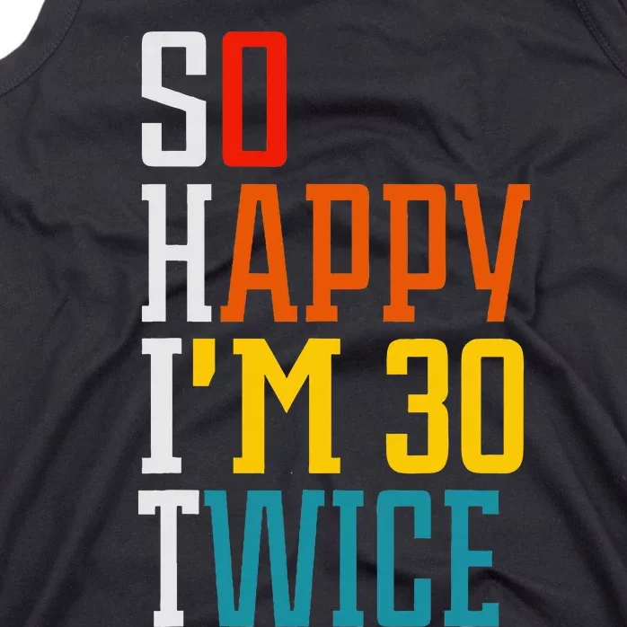 Funny 60th Birthday So Happy IM 30 Twice Birthday Humor Tank Top