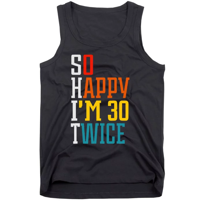 Funny 60th Birthday So Happy IM 30 Twice Birthday Humor Tank Top