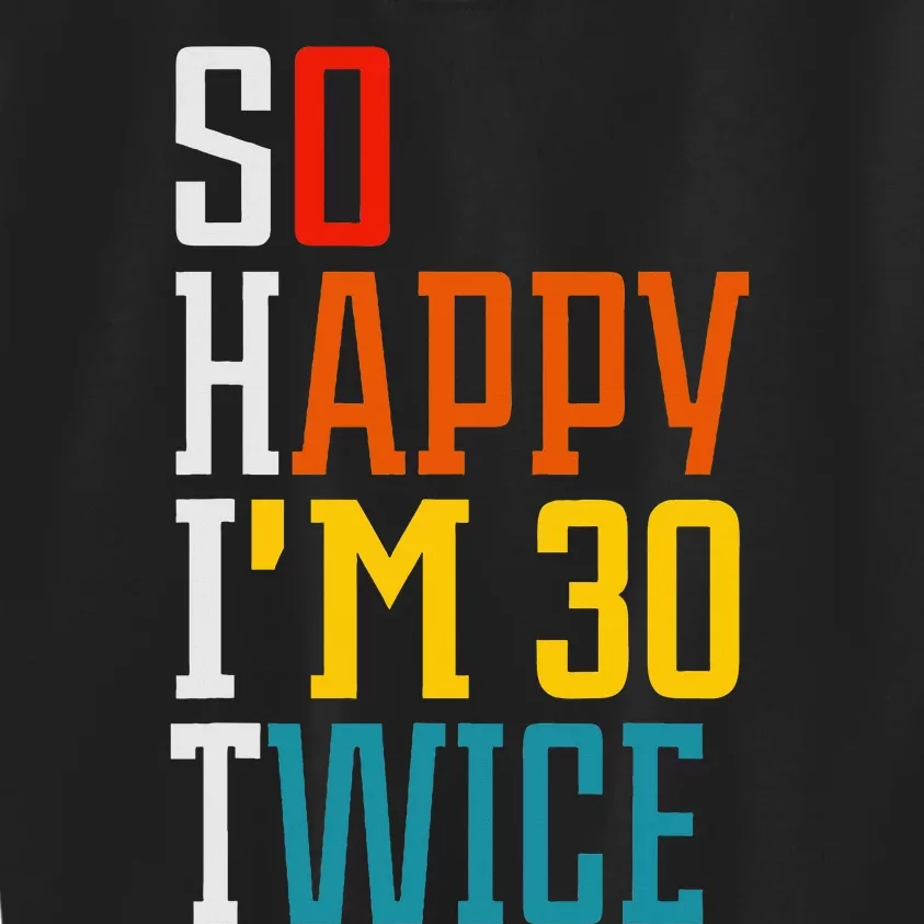 Funny 60th Birthday So Happy IM 30 Twice Birthday Humor Kids Sweatshirt