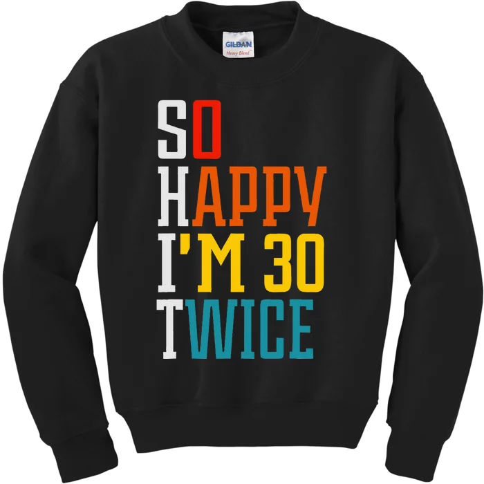 Funny 60th Birthday So Happy IM 30 Twice Birthday Humor Kids Sweatshirt