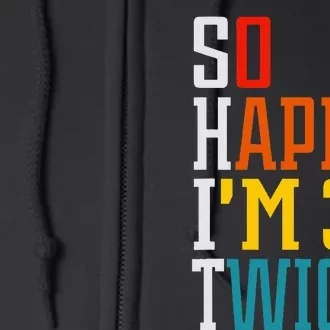 Funny 60th Birthday So Happy IM 30 Twice Birthday Humor Full Zip Hoodie