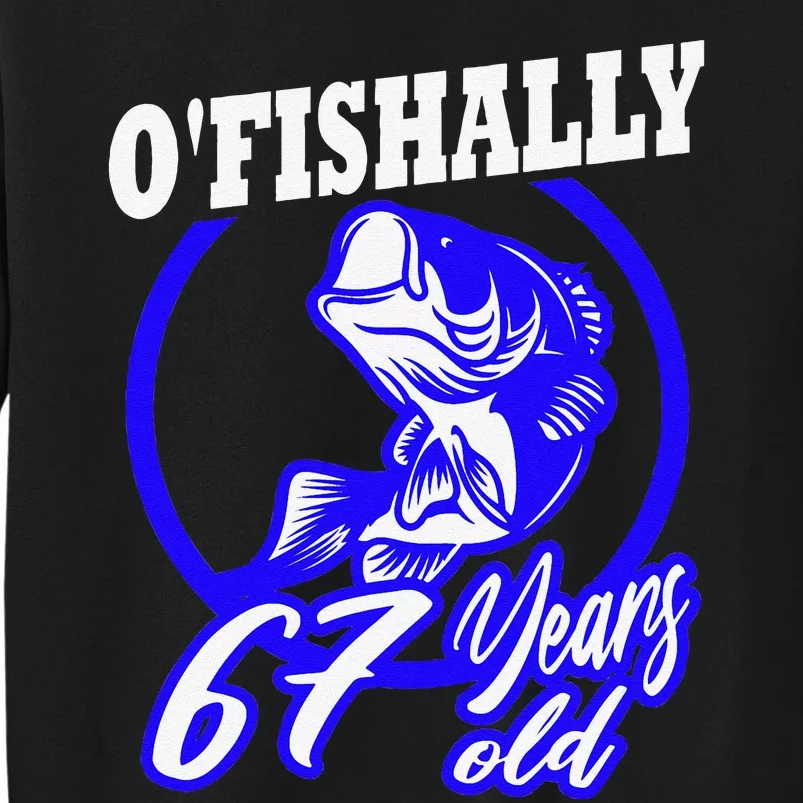 Funny 67th Birthday Fishing Fisherman 67 Years Old Gift Tall Sweatshirt